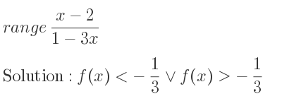 The range of (x-2)/(1-3x) is f(x)<-1/3 \lor f(x)>-1/3